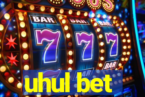 uhul bet